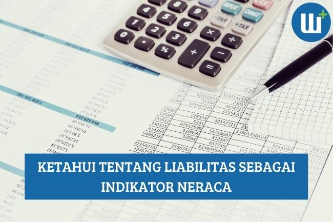 Ketahui Tentang Liabilitas sebagai Indikator Neraca